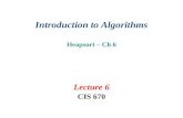 Introduction to Algorithms Heapsort – Ch 6 Lecture 6 CIS 670.