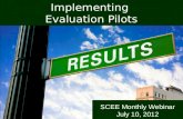 SCEE Monthly Webinar July 10, 2012 Implementing Evaluation Pilots.