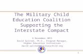 The Military Child Education Coalition Supporting the Interstate Compact 6 November 2015 David Splitek, Ph.D., Program Manager, Higher Education Initiatives.
