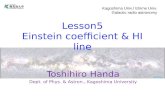 Mellinger Lesson5 Einstein coefficient & HI line Toshihiro Handa Dept. of Phys. & Astron., Kagoshima University Kagoshima Univ./ Ehime Univ. Galactic radio.