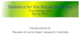 Statistics for the Social Sciences Psychology 340 Spring 2010 Introductions & Review of some basic research methods.