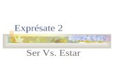 Exprésate 2 Ser Vs. Estar SER VS. ESTAR You already know the verb ESTAR. It means “to be”