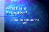 What is a Scientist? Stepping outside the ‘box’. While Bill Nye is cool….
