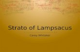 Strato of Lampsacus Carey Whitaker. Strato’s Life  Lived in the fourth or third century BCE.  Born on coast of Hellespont.  Greek Philosopher.  Possibly.