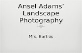 Ansel Adams’ Landscape Photography Mrs. Bartles. Ansel Adams 1902 - 1984 Ansel Adams was a photographer and conservationist born in San Francisco, California.