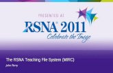 The RSNA Teaching File System (MIRC) John Perry. ï‚§ MIRC Overview â€“ Teaching Files ï‚§ RSNA Clinical Trial and Research Software ï‚§ Hands On: Using the RSNA