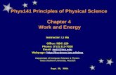 Phys141 Principles of Physical Science Chapter 4 Work and Energy Instructor: Li Ma Office: NBC 126 Phone: (713) 313-7028 Email: malx@tsu.edumalx@tsu.edu.