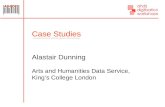Case Studies Arts and Humanities Data Service, King’s College London Alastair Dunning.