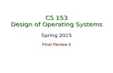 CS 153 Design of Operating Systems Spring 2015 Final Review 2.