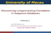 University of Macau Discovering Longest-lasting Correlation in Sequence Databases Yuhong Li yb27407@umac.mo Department of Computer and Information Science.