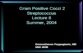 Gram Positive Cocci 2 Streptococcus Lecture 8 Summer, 2004 Demosthenes Pappagianis, MD MMI 480B.