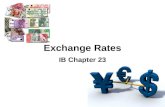 Exchange Rates IB Chapter 23. Floating Exchange rates  The exchange rate between two currencies is the price of one in terms of the other  The first.