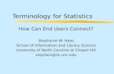 Terminology for Statistics How Can End Users Connect? Stephanie W. Haas School of Information and Library Science University of North Carolina at Chapel.