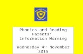 Phonics and Reading Parents’ Information Morning Wednesday 4 th November 2015.