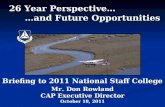 26 Year Perspective… …and Future Opportunities 26 Year Perspective… …and Future Opportunities Briefing to 2011 National Staff College Mr. Don Rowland CAP.