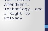 The Fourth Amendment, Technology, and a Right to Privacy.