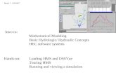 Intro to: Mathematical Modeling Basic Hydrologic/ Hydraulic Concepts HEC software systems Week 1 639.047 Loading HMS and DSSVue Touring HMS Running and.