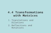 4.4 Transformations with Matrices 1.Translations and Dilations 2.Reflections and Rotations.