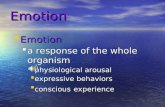 Emotion  Emotion  a response of the whole organism  physiological arousal  expressive behaviors  conscious experience.