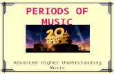 PERIODS OF MUSIC Advanced Higher Understanding Music.