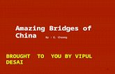 1 Amazing Bridges of China By : E. Cheong BROUGHT TO YOU BY VIPUL DESAI.
