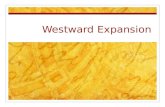 Westward Expansion. Manifest Destiny First said by newspaper editor, John O’Sullivan in 1845 “ Manifest Destiny” was a term used during westward expansion