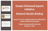 Greater Richmond Exports Initiative: Research Results Briefing Center for Urban & Regional Analysis (CURA@VCU) Greater Richmond Partnership Virginia Commonwealth.