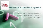 District & Finance Update Presented to School Leaders Stillwater Area Public Schools April 16, 2007.