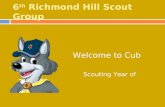 6 th Richmond Hill Scout Group Welcome to Cub Section Scouting Year of 2015-16.