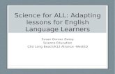 Science for ALL: Adapting lessons for English Language Learners Susan Gomez Zwiep Science Education CSU Long Beach/K12 Alliance -WestED.