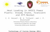 Heat Loading in ARIES Power Plants: Steady State, Transient and Off-Normal C. E. Kessel 1, M. A. Tillack 2, and J. P. Blanchard 3 1 Princeton Plasma Physics.
