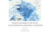 Russia’s Strategy in the Arctic - From Realism to Liberalism. And Back? By Jørgen Staun Ph.D., Ass. Prof., Institute for Strategy Royal Danish Defence.