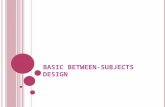 B ASIC B ETWEEN -S UBJECTS D ESIGN. C HAPTER O BJECTIVES : 1. Learn how subject are assigned to conditions of a between-subjects experiment and what random.