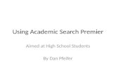 Using Academic Search Premier Aimed at High School Students By Dan Pfeifer.