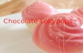 Chocolate Lollypops. $1.00 Colors & Flavors Ingredients & supplies needed. Mold Sticks Bags String Chocolate : -fudge -vanilla -dark chocolate -peanut