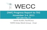 DWG Progress Report to TAS November 3-4, 2015 Salt Lake City, UT Jamie Austin, PacifiCorp TEPPC\Data Work Group - Chair.