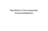 Northern Circumpolar Constellations. What does circumpolar mean? to circle around the pole- or North Star. daily trace circles around the north celestial.