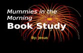 Mummies in the Morning Book Study By: Jesus Elements of Literature Title: Mummies in the Morning Author: Mary Pope Osborne Illustrator: Sal Murdocca.