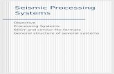 GEOL882.3 Seismic Processing Systems Objective Processing Systems SEGY and similar file formats General structure of several systems.