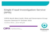 Single Fraud Investigation Service (SFIS) CIPFA North West Audit, Risk and Governance Group Autumn Seminar 9 th October 2015 Andrew Bloor, Jane Whyatt.