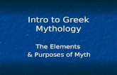 Intro to Greek Mythology The Elements & Purposes of Myth.