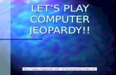 LET’S PLAY COMPUTER JEOPARDY!! Game rules: The class is divided into two teams. The class is divided into two teams. Members on each team will take turns.