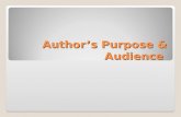 Author’s Purpose & Audience. Author’s Purpose Author’s Purpose: Every time the author writes, he or she has a purpose in mind. Writers usually write to.
