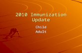 2010 Immunization Update ChildAdult. 2010 Updates Child Combination vaccines Polio Hepatitis A Re-vaccination with meningococcal HPVAdult HPV-2 types-males.
