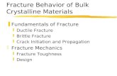 Fracture Behavior of Bulk Crystalline Materials zFundamentals of Fracture yDuctile Fracture yBrittle Fracture yCrack Initiation and Propagation zFracture.