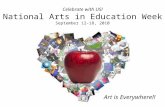 Celebrate with US! National Arts in Education Week September 12-18, 2010 Art is Everywhere!!