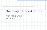 Modeling, CG, and others Jyun-Ming Chen Fall 2001.
