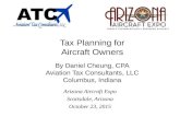 Tax Planning for Aircraft Owners By Daniel Cheung, CPA Aviation Tax Consultants, LLC Columbus, Indiana Arizona Aircraft Expo Scottsdale, Arizona October.