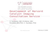 Development of Harvard Catalyst Imaging Consultation Service C.Tempany, MD; R.Kikinis, MD; R.Gollub,MD,PhD; V. Humblet, PhD .