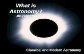 What is Astronomy? Mr. Hibbetts Classical and Modern Astronomy.